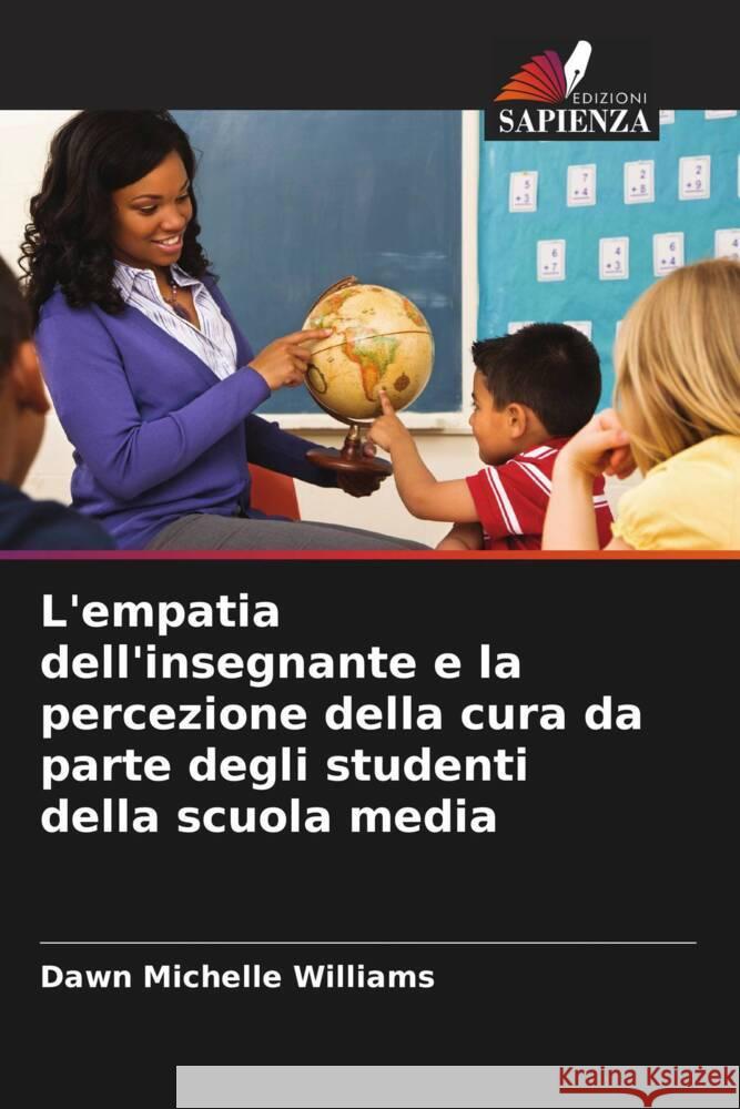 L'empatia dell'insegnante e la percezione della cura da parte degli studenti della scuola media Williams, Dawn Michelle 9786203145458 Edizioni Sapienza - książka