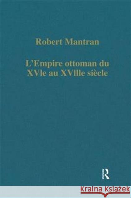 L'Empire Ottoman Du Xvie Au Xviiie Siècle: Administration, Économie, Société Mantran, Robert 9780860781509 Taylor and Francis - książka