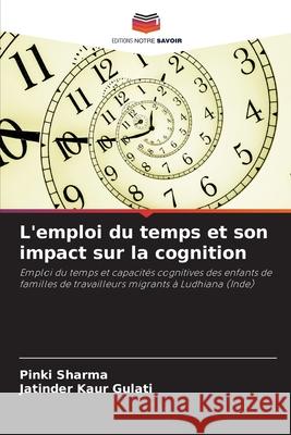 L'emploi du temps et son impact sur la cognition Pinki Sharma Jatinder Kaur Gulati 9786207579419 Editions Notre Savoir - książka