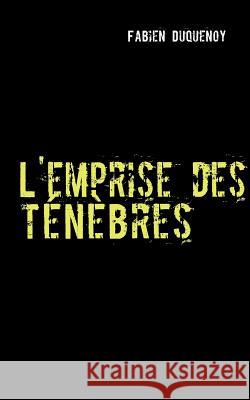 L'emprise des ténèbres Duquenoy, Fabien 9782746605404 Books on Demand - książka