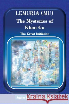 Lemuria (Mu) The Mysteries of Khan Gu: The Great Initiation Daniel, Signet Il Y' Viavia 9781946479587 Daniel Howard Schmidt - książka