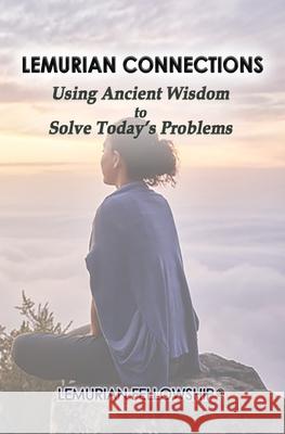 Lemurian Connections: Using Ancient Wisdom to Solve Today's Problems Lemurian Fellowship 9781513653273 Empowered Whole Being Press - książka