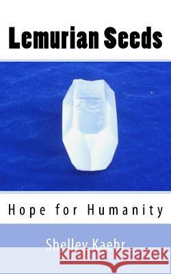 Lemurian Seeds: Hope for Humanity Shelley Kaehr 9780977755608 Out of This World - książka