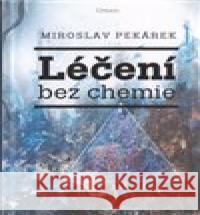 Léčení bez chemie Miroslav Pekárek 9788090378964  - książka