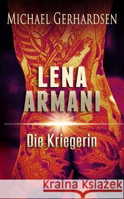 Lena Armani: Die Kriegerin Michael Gerhardsen 9781539179108 Createspace Independent Publishing Platform - książka