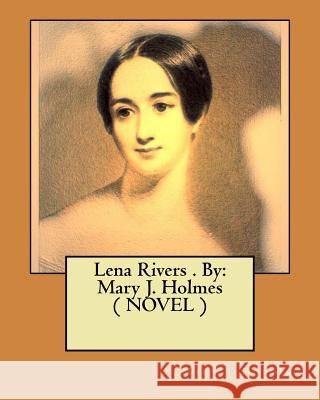 Lena Rivers . By: Mary J. Holmes ( NOVEL ) Holmes, Mary J. 9781974301362 Createspace Independent Publishing Platform - książka