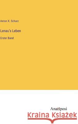 Lenau's Leben: Erster Band Anton X Schurz   9783382026295 Anatiposi Verlag - książka
