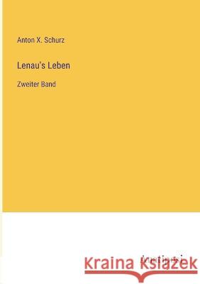 Lenau's Leben: Zweiter Band Anton X Schurz   9783382027186 Anatiposi Verlag - książka