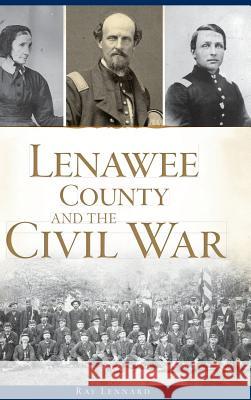 Lenawee County and the Civil War Ray Lennard 9781540200082 History Press Library Editions - książka
