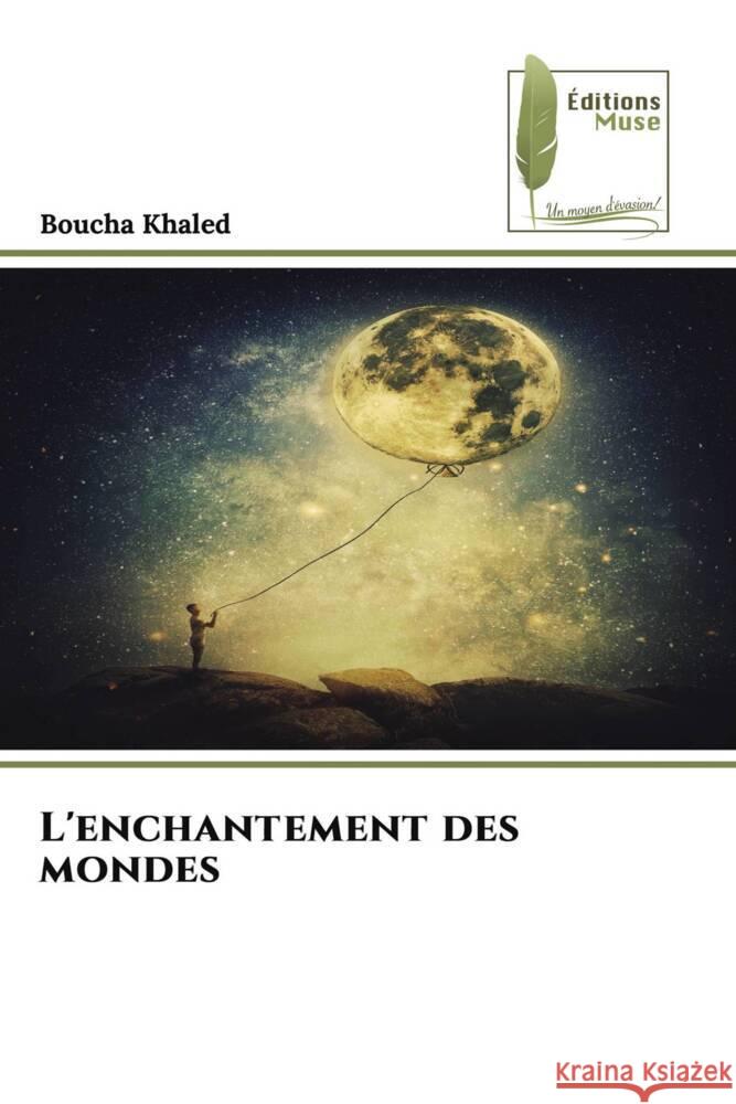 L'enchantement des mondes Khaled, Boucha 9786204974699 Éditions Muse - książka