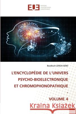 L'Encyclopédie de l'Univers Psycho-Bioelectronique Et Chromophonopathique - Volume 4 Lenga-Seno, Baudouin 9786203422542 Editions Universitaires Europeennes - książka