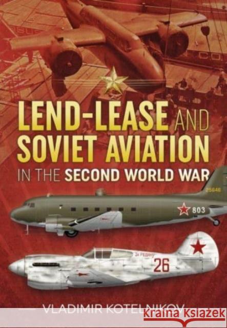 Lend-Lease and Soviet Aviation in the Second World War Vladimir Kotelnikov 9781914059599 Helion & Company - książka