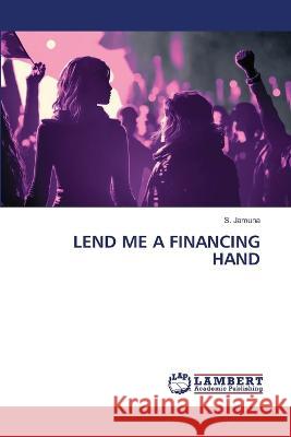 Lend Me a Financing Hand S. Jamuna 9786206144021 LAP Lambert Academic Publishing - książka