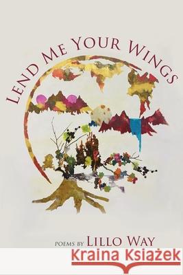 Lend Me Your Wings Lillo Way, Rachel Brumer 9781951651794 Shanti Arts LLC - książka