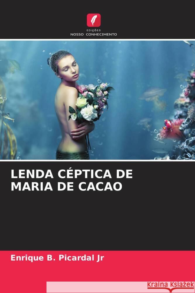 LENDA CÉPTICA DE MARIA DE CACAO Picardal Jr, Enrique B. 9786205064870 Edições Nosso Conhecimento - książka