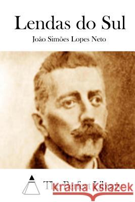 Lendas Do Sul Joao Simoes Lopes Neto The Perfect Library 9781512363067 Createspace - książka