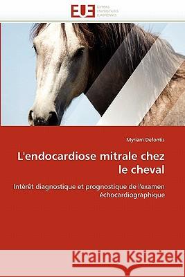 L''endocardiose Mitrale Chez Le Cheval Myriam Defontis 9786131572487 Editions Universitaires Europeennes - książka
