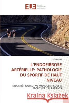 L''endofibrose artérielle: pathologie du sportif de haut niveau Paquet-Y 9786131562549 Editions Universitaires Europeennes - książka