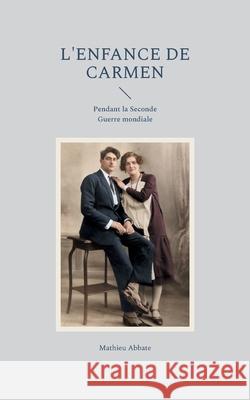 L'enfance de Carmen: Pendant la Seconde Guerre mondiale Mathieu Abbate 9782322664580 Bod - Books on Demand - książka