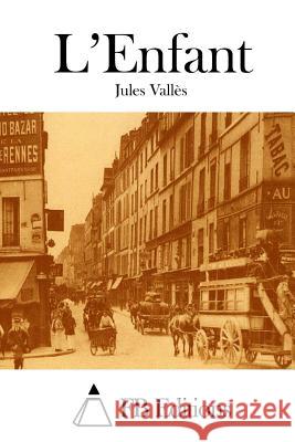 L'Enfant Jules Valles Fb Editions 9781515033998 Createspace - książka