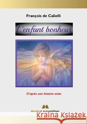 L'enfant bonheur: D'apr?s une histoire vraie Fran?ois d 9782322449811 Bod - Books on Demand - książka
