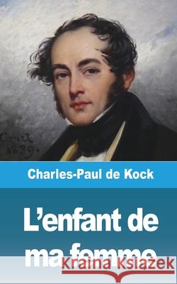 L'enfant de ma femme Charles-Paul de Kock 9781006714979 Blurb - książka
