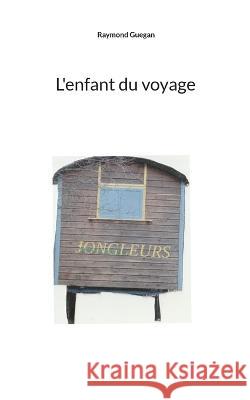 L'enfant du voyage Raymond Guegan 9782322486441 Bod - Books on Demand - książka
