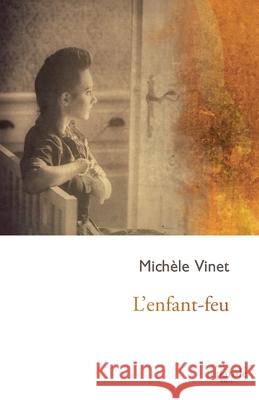 L'enfant-feu Michèle Vinet 9782894239667 Prise de Parole - książka