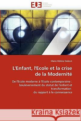 L'Enfant, l'Ecole Et La Crise de la Modernité Dubost-M 9786131505997 Editions Universitaires Europeennes - książka