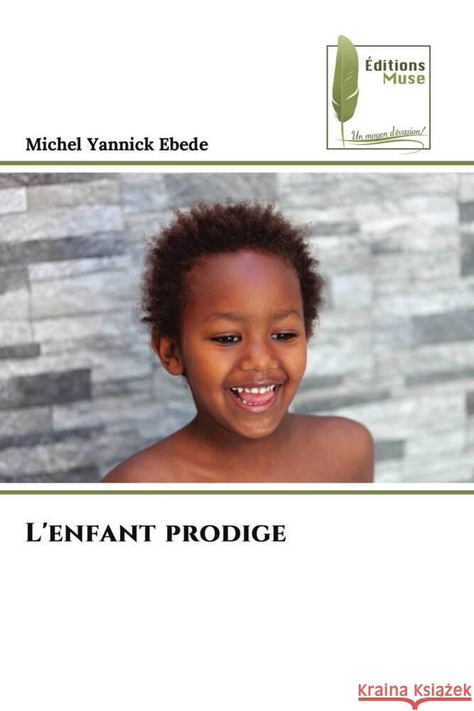 L'enfant prodige EBEDE, MICHEL YANNICK 9786204971261 Éditions Muse - książka