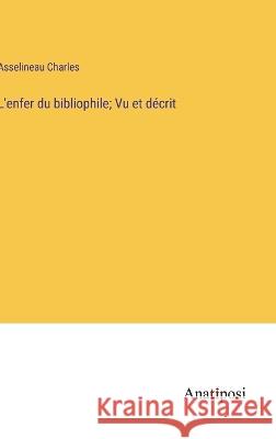 L'enfer du bibliophile; Vu et decrit Asselineau Charles   9783382715090 Anatiposi Verlag - książka