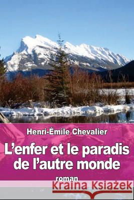 L'enfer et le paradis de l'autre monde Chevalier, Henri-Emile 9781532757945 Createspace Independent Publishing Platform - książka