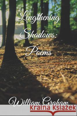 Lengthening Shadows: Poems William Graham 9781792961502 Independently Published - książka