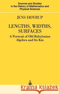 Lengths, Widths, Surfaces: A Portrait of Old Babylonian Algebra and Its Kin Høyrup, Jens 9780387953038 Springer - książka