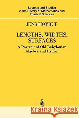 Lengths, Widths, Surfaces: A Portrait of Old Babylonian Algebra and Its Kin Høyrup, Jens 9781441929457 Not Avail - książka