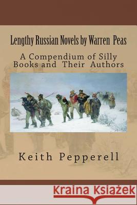 Lengthy Russian Novels by Warren Peas: A Compendium of Silly Books and Authors Keith Pepperell 9781500394103 Createspace - książka