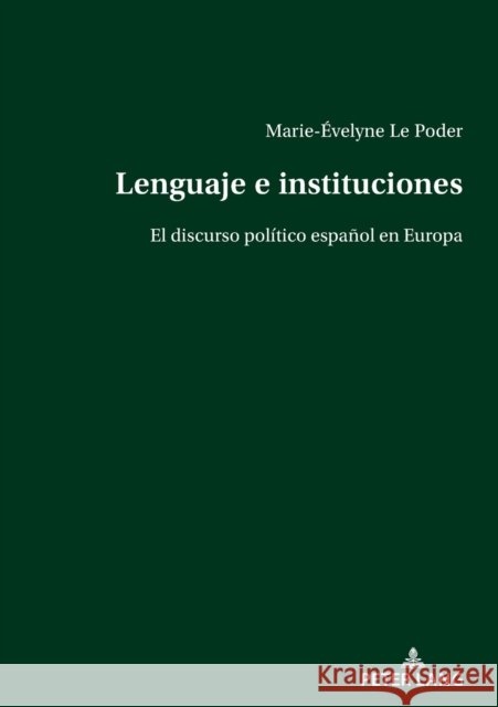Lenguaje e instituciones; El discurso político español en Europa Le Poder, Marie-Évelyne 9783034345200 Peter Lang Publishing - książka