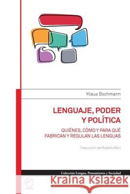 Lenguaje, poder y pol?tica. Qui?nes, c?mo y para qu? fabrican y regulan las lenguas Klaus Bochmann 9789874574381 Editorial Sb - książka