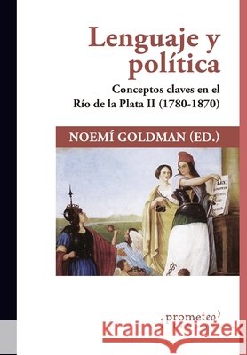 Lenguaje y política: Conceptos claves en el Río de la Plata II (1780-1870) Oreste Carlos Cansanello, Gabriel Entin, Elías Palti 9798514121823 Independently Published - książka