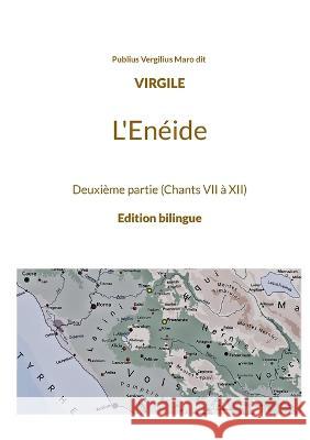 L'Enéide: Deuxième partie (Chants VII à XII) Vergilius Maro Dit Virgile, Publius 9782322423064 Books on Demand - książka