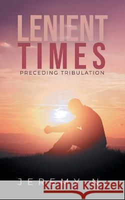 Lenient Times preceeding Tribulation Jeremy N 9781957676357 Primix Publishing - książka