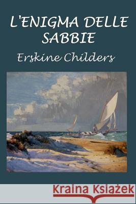 L'Enigma Delle Sabbie Erskine Childers 9781981389759 Createspace Independent Publishing Platform - książka