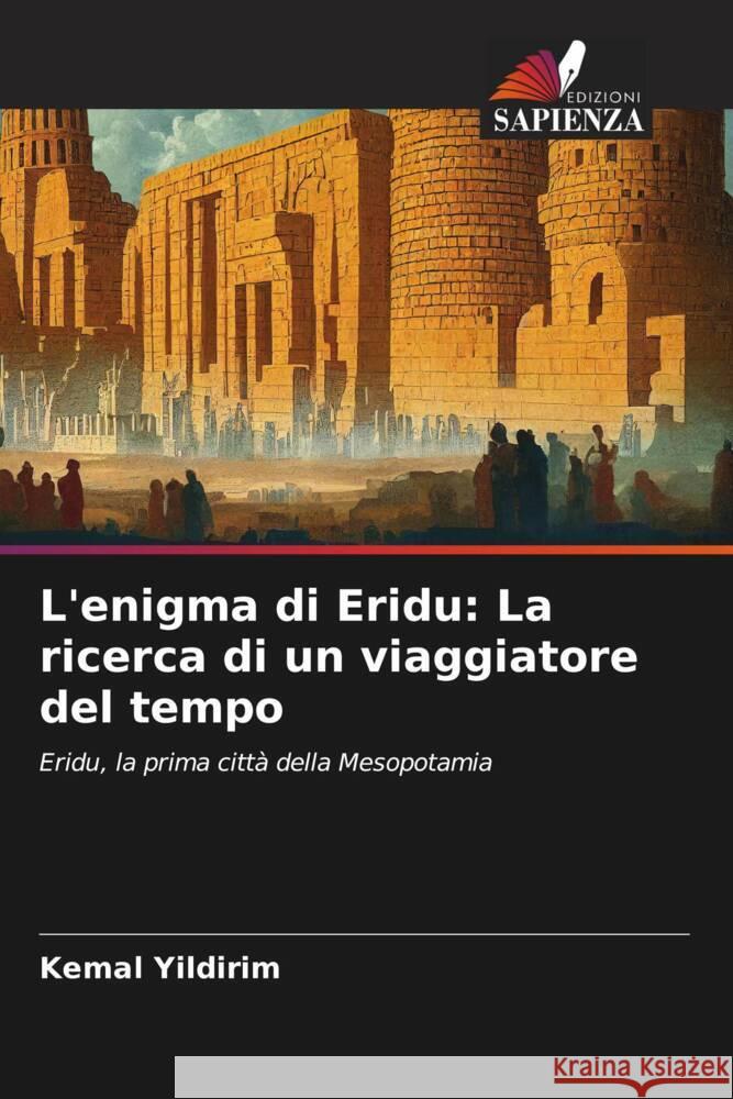 L'enigma di Eridu: La ricerca di un viaggiatore del tempo Yildirim, Kemal 9786208246846 Edizioni Sapienza - książka