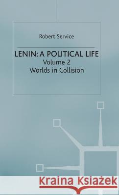 Lenin: A Political Life: Volume 2: Worlds in Collision Service, Robert 9780333293911 Palgrave Macmillan - książka