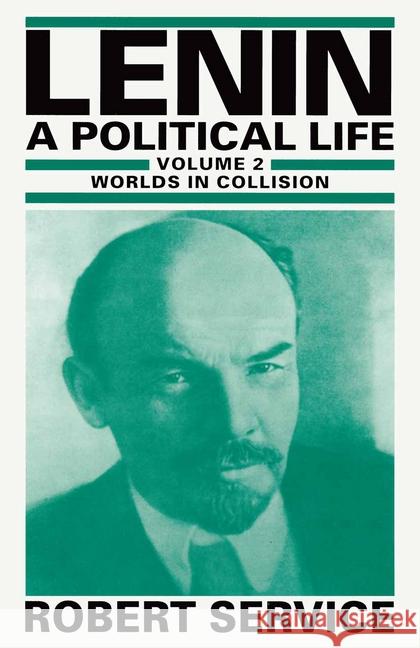 Lenin: A Political Life: Volume 2: Worlds in Collision Service, Robert 9780333640623 PALGRAVE MACMILLAN - książka