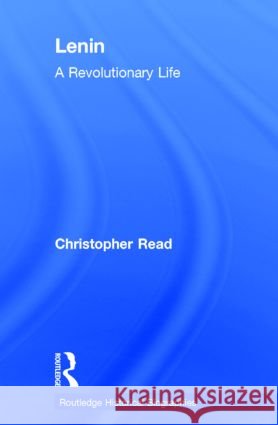 Lenin : A Revolutionary Life Christopher Read 9780415206488 Routledge - książka