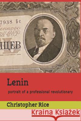 Lenin: Portrait of a Professional Revolutionary Christopher Rice 9781794095915 Independently Published - książka