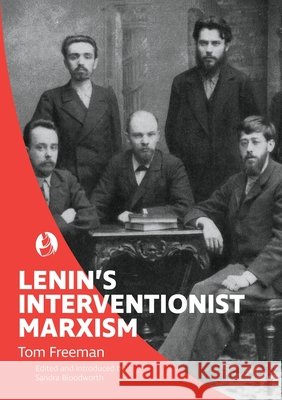 Lenin's Interventionist Marxism Tom Freeman Sandra Bloodworth 9780994537812 Interventions Inc - książka