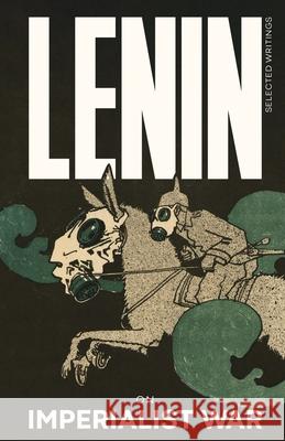 Lenin Selected Writings: On Imperialist War Vladimir Ilyich Lenin Jorge Mart?n 9781916936058 Wellred - książka