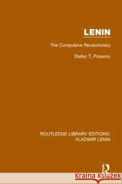 Lenin: The Compulsive Revolutionary Stefan T. Possony 9781138637795 Taylor and Francis - książka
